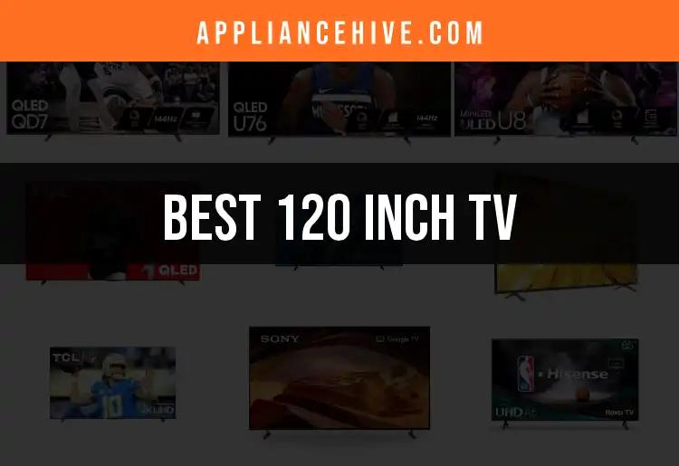 Top 13 Picks for the Best 120 Inch TVs