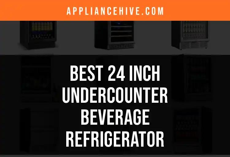 11 Top 24 Inch Undercounter Beverage Refrigerators Reviewed