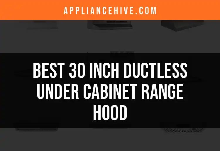 11 Best 30 Inch Ductless Under Cabinet Range Hoods