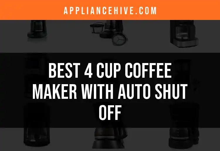 18 Best 4 Cup Coffee Makers With Auto Shut Off