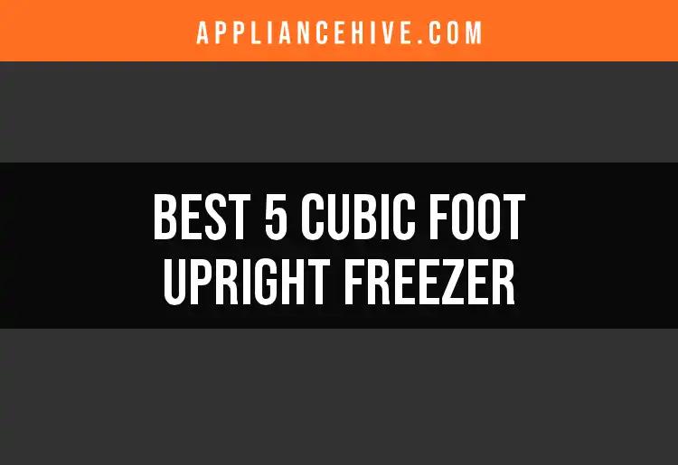 Top 9 Picks for 5 Cubic Foot Upright Freezers