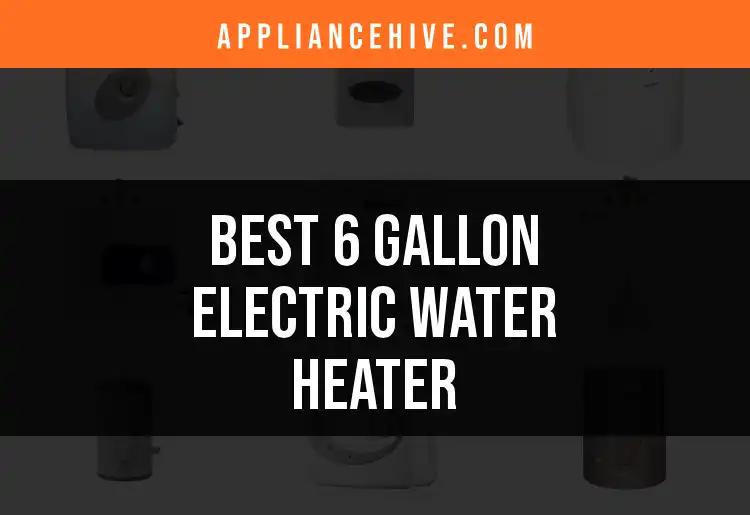 11 Best 6 Gallon Electric Water Heaters to Consider