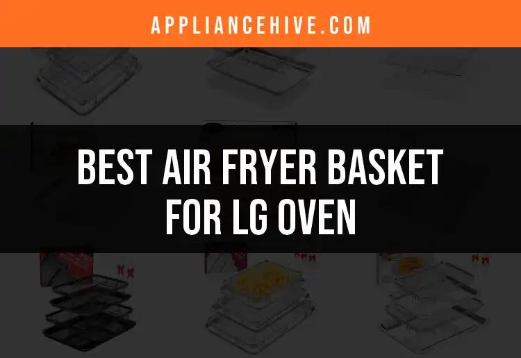 18 Best Air Fryer Baskets for Your LG Oven