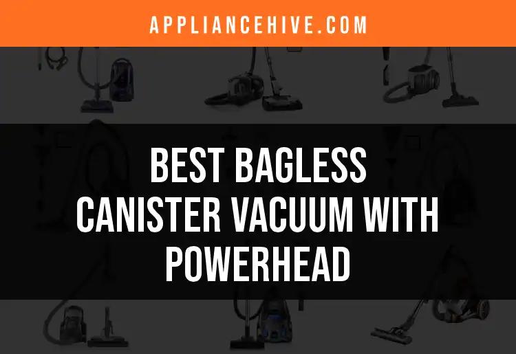 11 Best Bagless Canister Vacuums With Powerhead Reviewed