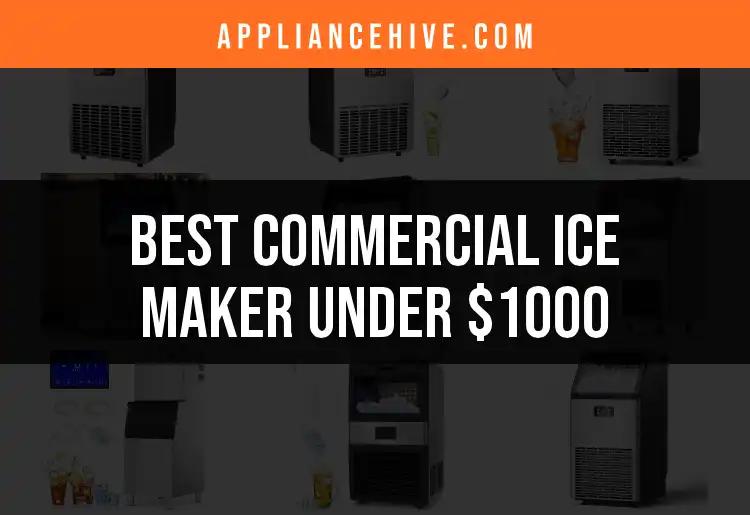 11 Best Commercial Ice Makers Under $1000 to Consider