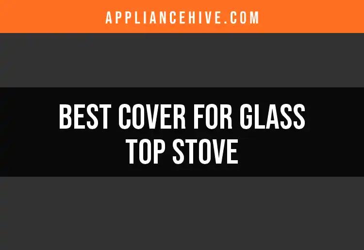 Top 10 Covers for Glass Top Stove You’ll Love