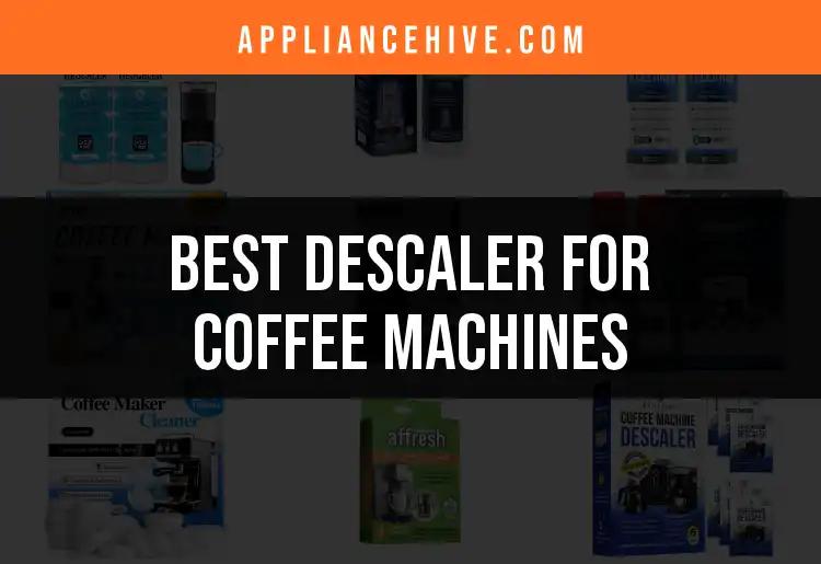 13 Best Descalers for Coffee Machines You Need to Try
