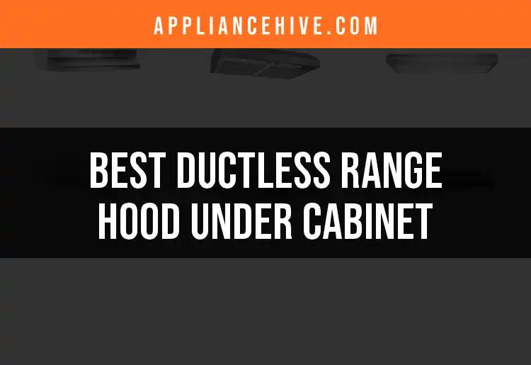 Top 12 Ductless Range Hoods Under Cabinet for Style and Function