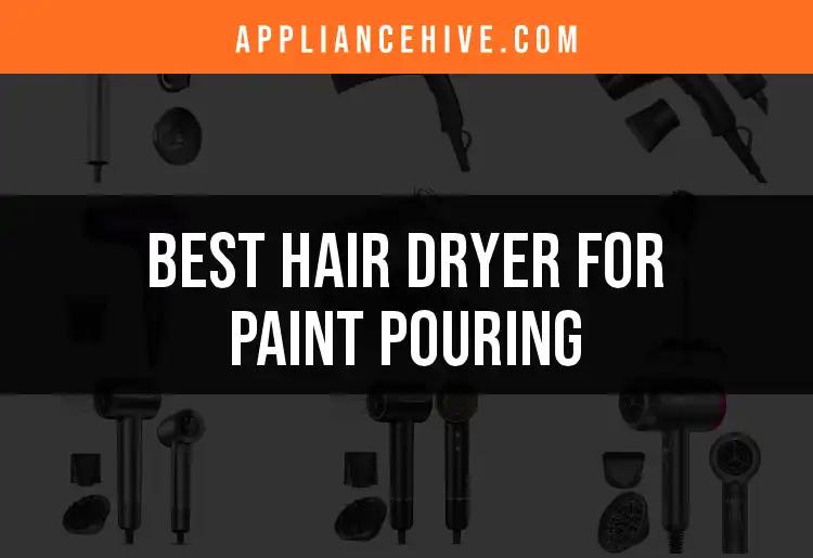 15 Best Hair Dryers for Paint Pouring Magic