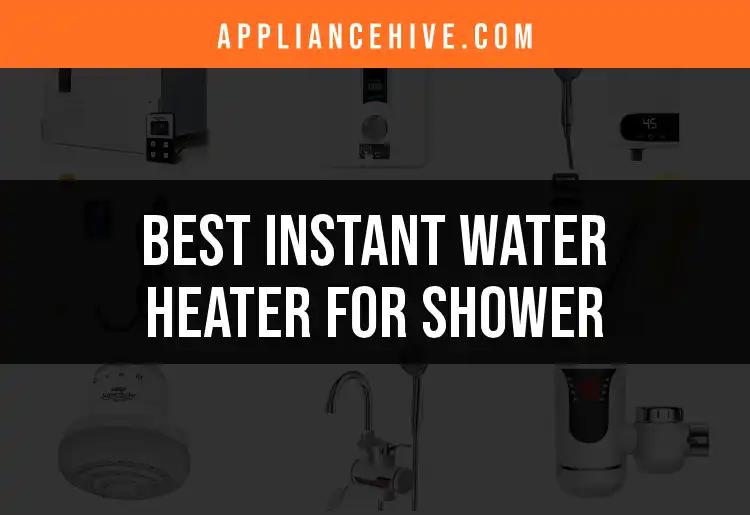 15 Best Instant Water Heaters for Your Shower Experience