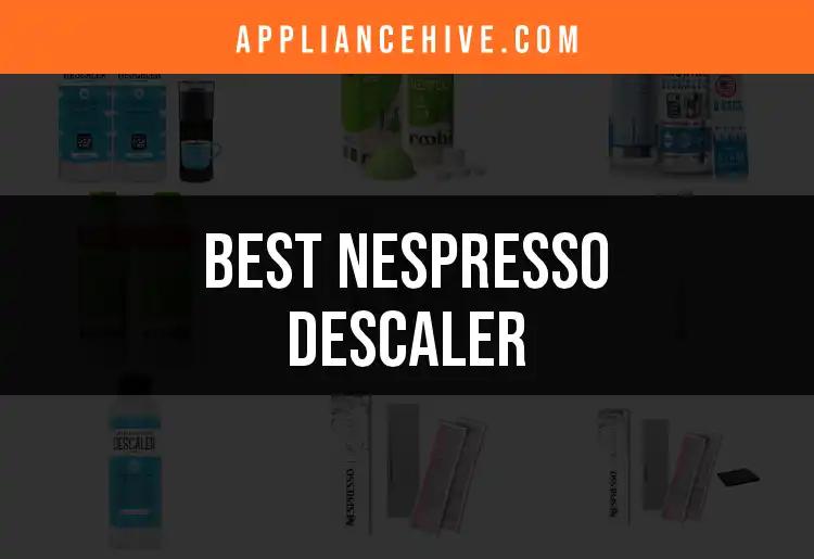 11 Best Nespresso Descalers for Perfect Coffee Every Time