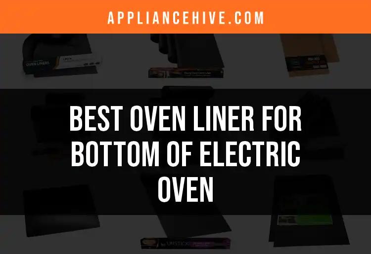 14 Best Oven Liners for Electric Ovens You Need to Try