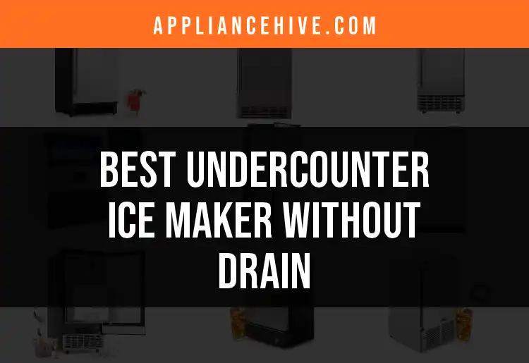 Top 14 Undercounter Ice Makers Without Drain