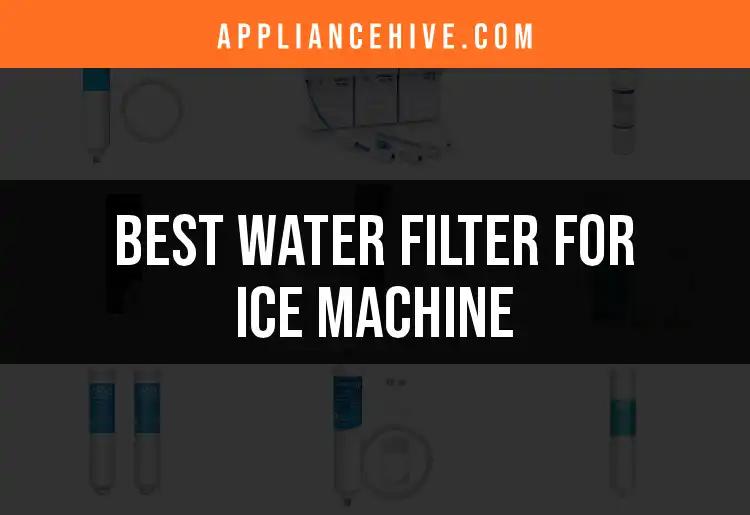 14 Best Water Filters for Ice Machines to Elevate Your Ice Game